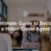 The Ultimate Guide to Becoming a Hilton Travel Agent - Best For Travelers